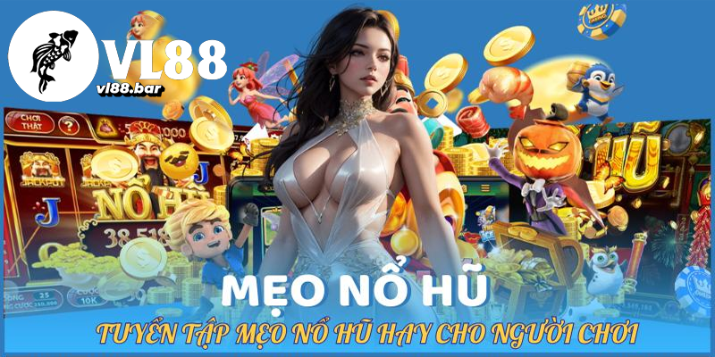 Cách chơi và chiến thuật trong Nổ hũ VL88