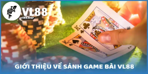 Giới thiệu về Game Bài VL88